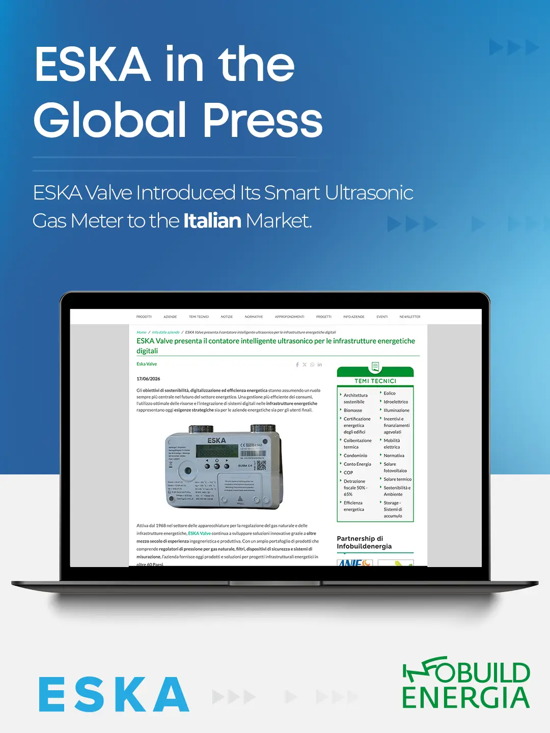 Eska Valve News: ESKA in the Global Press ESKA Valve Introduced Its Smart Ultrasonic Gas Meter to the Italian Market.