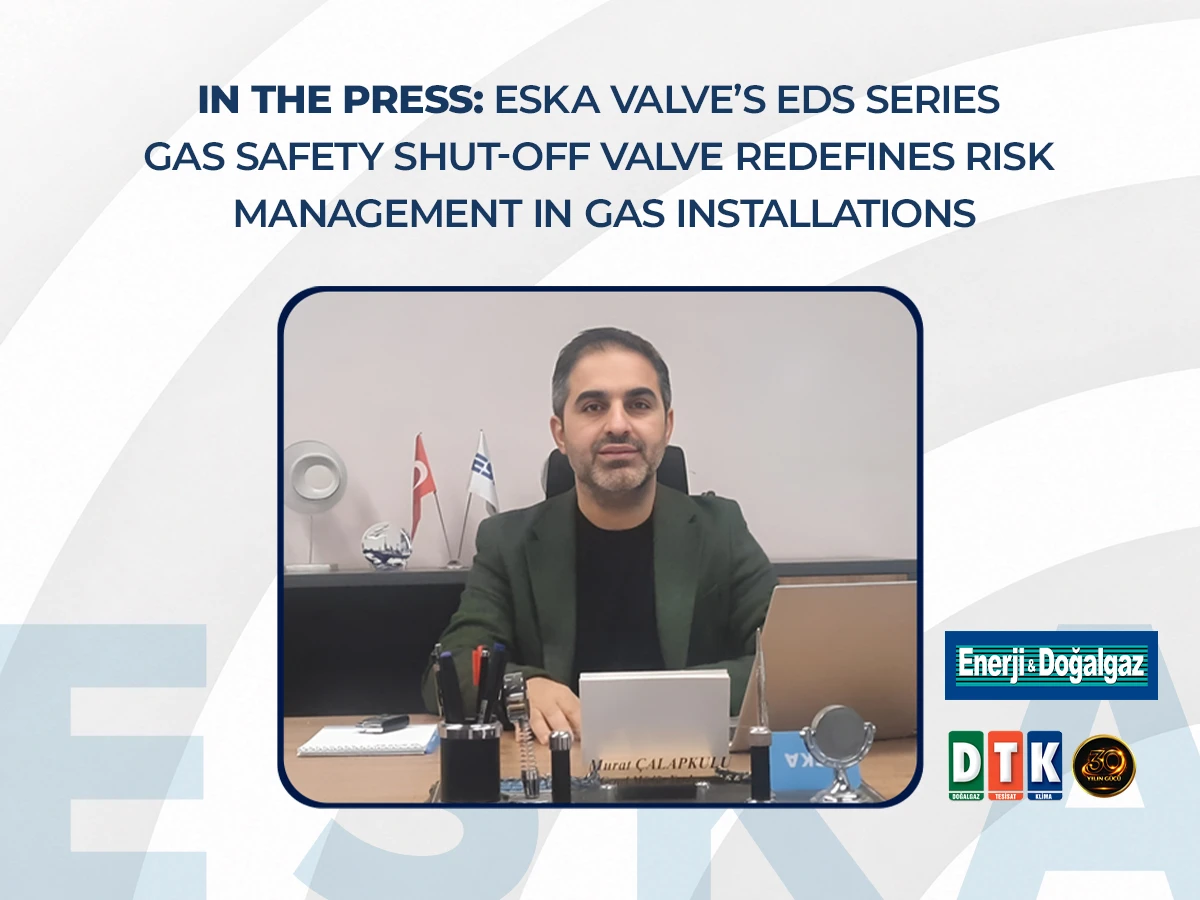 In the Press: ESKA Valve’s EDS Series Gas Safety Shut-Off Valve Redefines Risk Management in Gas Installations