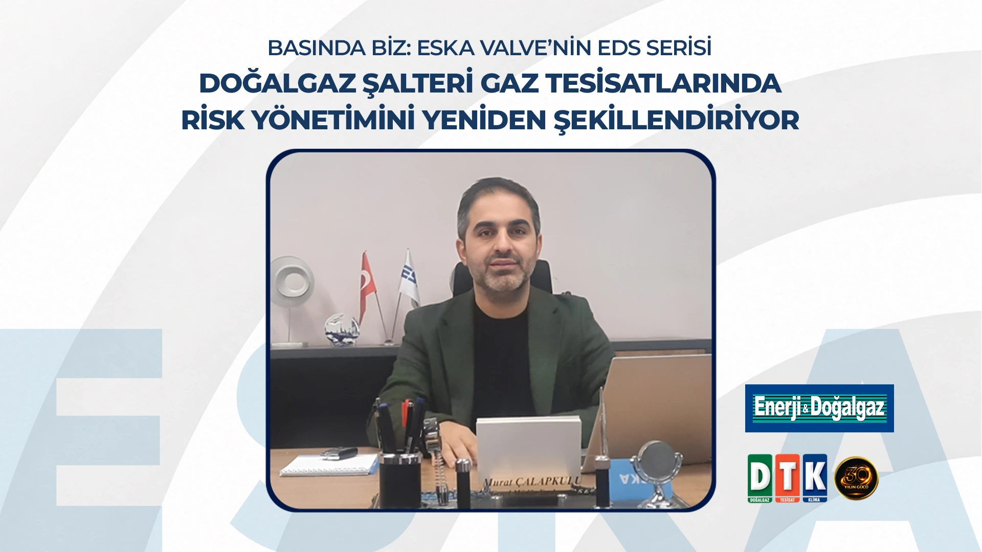 Basında Biz: ESKA Valve’nin EDS Serisi Doğalgaz Şalteri Gaz Tesisatlarında Risk Yönetimini Yeniden Şekillendiriyor