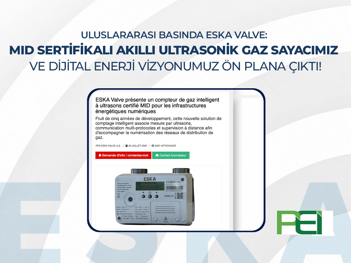 Uluslararası Basında ESKA Valve: MID Sertifikalı Akıllı Ultrasonik Gaz Sayacımız ve Dijital Enerji Vizyonumuz Ön Plana Çıktı