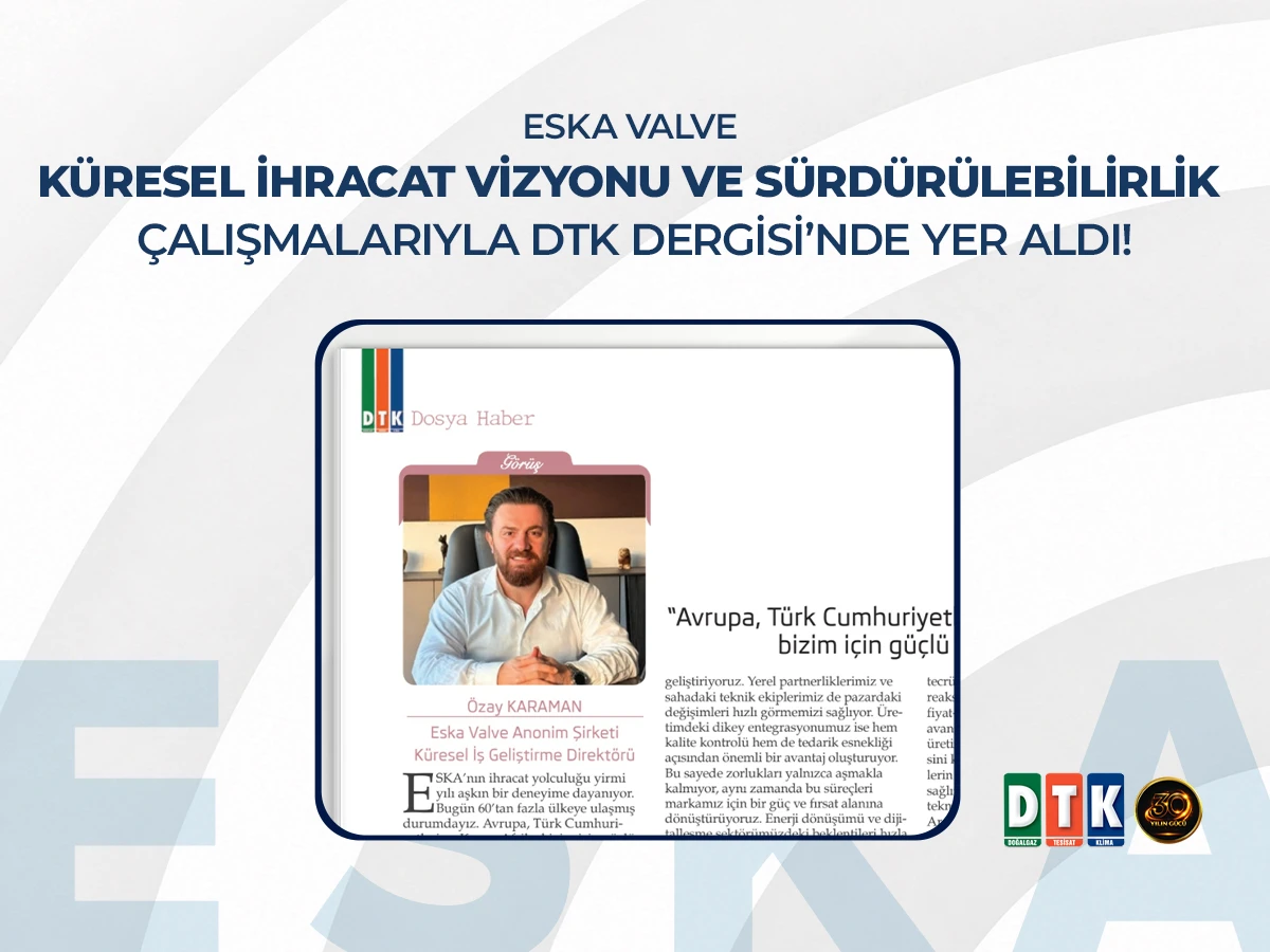 ESKA Valve Küresel İhracat Vizyonu ve Sürdürülebilirlik Çalışmalarıyla DTK Dergisi’nde Yer Aldı
