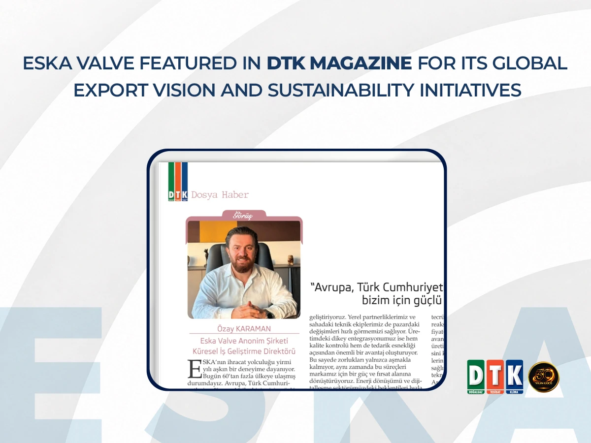 ESKA Valve Featured in DTK Magazine for Its Global Export Vision and Sustainability Initiatives