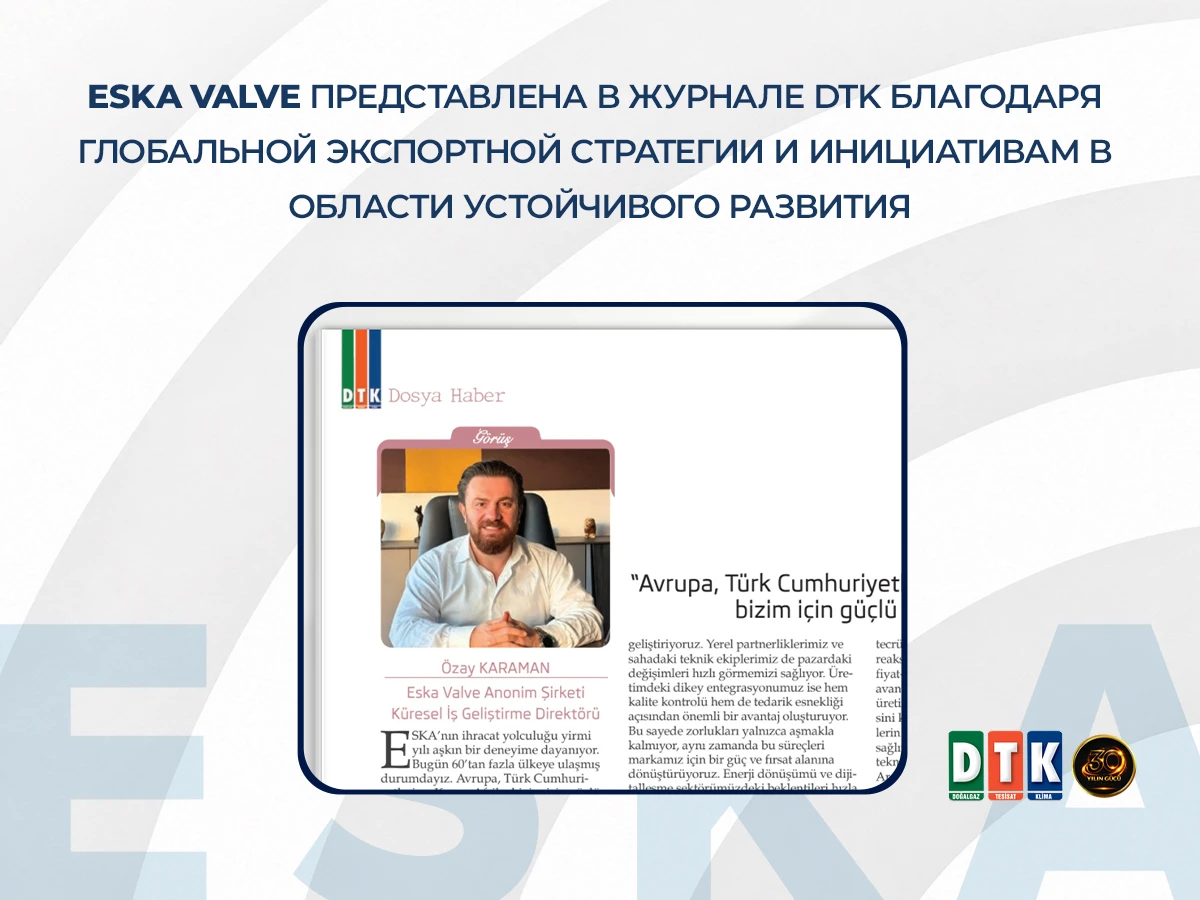 ESKA Valve представлена в журнале DTK благодаря глобальной экспортной стратегии и инициативам в области устойчивого развития