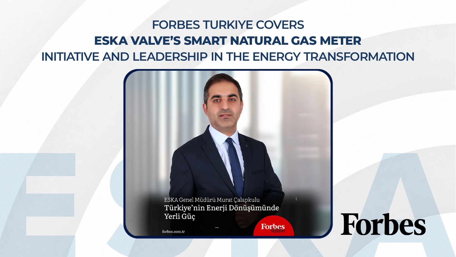 Forbes Türkiye Covers ESKA Valve’s Smart Natural Gas Meter Initiative and Leadership in the Energy Transformation