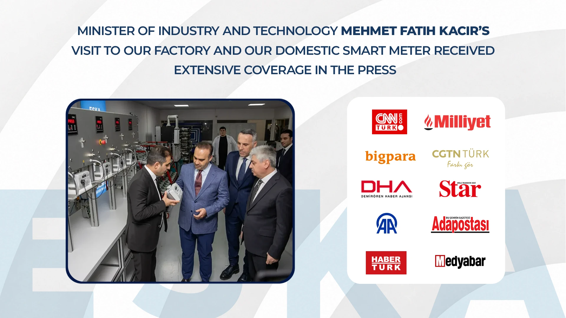 Minister of Industry and Technology Mehmet Fatih Kacır’s Visit to Our Factory and Our Domestic Smart Meter Received Extensive Coverage in the Press